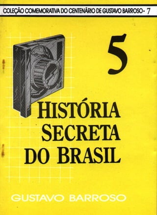 Historia Secreta do Brasil V - Gustavo Barroso