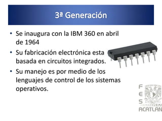 • Se inaugura con la IBM 360 en abril
  de 1964
• Su fabricación electrónica esta
  basada en circuitos integrados.
• Su manejo es por medio de los
  lenguajes de control de los sistemas
  operativos.
 