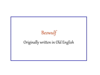 Beowulf
Originally written in Old English
 