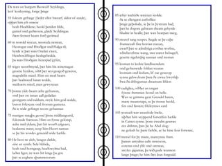 Ða wæs on burgum Beowulf Scyldinga,
leof leodcyning, longe þrage
55 folcum gefræge (fæder ellor hwearf, aldor of earde),
oþþæt him eft onwoc
heah Healfdene; heold þenden lifde,
gamol ond guðreouw, glæde Scyldingas.
ðæm feower bearn forð gerimed
60 in worold wocun, weoroda ræswan,
Heorogar ond Hroðgar ond Halga til;
hyrde ic þæt wæs Onelan cwen,
Heaðoscilfingas healsgebedda.
þa wæs Hroðgare heresped gyfen,
65 wiges weorðmynd, þæt him his winemagas
georne hyrdon, oðð þæt seo geogoð geweox,
magodriht micel. Him on mod bearn
þæt healreced hatan wolde,
medoærn micel, men gewyrcean
70 þonne yldo bearn æfre gefrunon,
ond þær on innan eall gedælan
geongum ond ealdum, swylc him god sealde,
buton folcscare ond feorum gumena.
ða ic wide gefrægn weorc gebannan
75 manigre mægþe geond þisne middangeard,
folcstede frætwan. Him on fyrste gelomp,
ædre mid yldum, þæt hit wearð ealgearo,
healærna mæst; scop him Heort naman
se þe his wordes geweald wide hæfde.
80 He beot ne aleh, beagas dælde,
sinc æt symle. Sele hlifade,
heah ond horngeap, heaðowylma bad,
laðan liges; ne wæs hit lenge þa gen
þæt se ecghete aþumsweorum
85 æfter wælniðe wæcnan scolde.
ða se ellengæst earfoðlice
þrage geþolode, se þe in þystrum bad,
þæt he dogora gehwam dream gehyrde
hludne in healle; þær wæs hearpan sweg,
90 swutol sang scopes. Sægde se þe cuþe
frumsceaft fira feorran reccan,
cwæð þæt se ælmihtiga eorðan worhte,
wlitebeorhtne wang, swa wæter bebugeð,
gesette sigehreþig sunnan ond monan
95 leoman to leohte landbuendum
ond gefrætwade foldan sceatas
leomum ond leafum, lif eac gesceop
cynna gehwylcum þara ðe cwice hwyrfaþ.
Swa ða drihtguman dreamum lifdon
100 eadiglice, oððæt an ongan
fyrene fremman feond on helle.
Wæs se grimma gæst Grendel haten,
mære mearcstapa, se þe moras heold,
fen ond fæsten; fifelcynnes eard
105 wonsæli wer weardode hwile,
siþðan him scyppend forscrifen hæfde
in Caines cynne. þone cwealm gewræc
ece drihten, þæs þe he Abel slog;
ne gefeah he þære fæhðe, ac he hine feor forwræc,
110 metod for þy mane, mancynne fram.
þanon untydras ealle onwocon,
eotenas ond ylfe ond orcneas,
swylce gigantas, þa wið gode wunnon
lange þrage; he him ðæs lean forgeald.
 