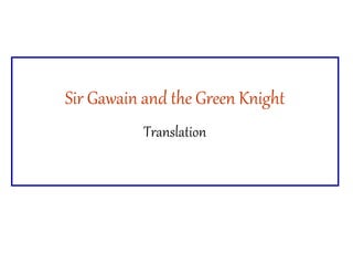 Sir Gawain and the Green Knight
Translation
 