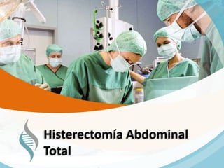 Histerectomía Abdominal
Total
 