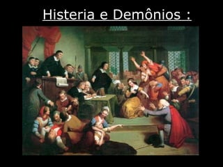 Histeria e Demônios : 