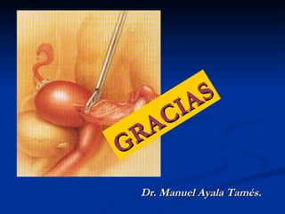 GRACIAS Dr. Manuel Ayala Tamés. 