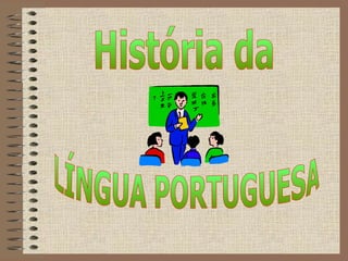 LÍNGUA PORTUGUESA História da 