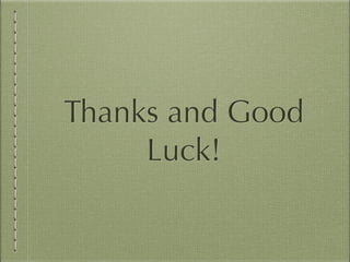 Thanks and Good
Luck!
 