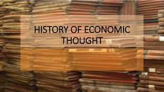 HISTORY OF ECONOMIC
THOUGHT
 