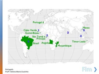 Português
Profª: Helena Maria Coutinho
 