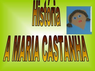 História A MARIA CASTANHA 