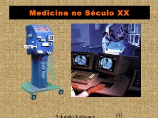 Medicina no Século XX 
Salomão Kahwage 103 
 