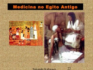 Medicina no Egito Antigo 
Salomão Kahwage 22 
 