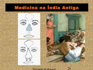 Medicina na Índia Antiga 
Salomão Kahwage 26 
 