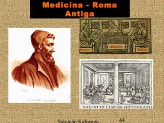 Medicina - Roma 
Antiga 
Salomão Kahwage 44 
 