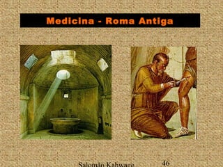 Medicina - Roma Antiga 
Salomão Kahwage 46 
 
