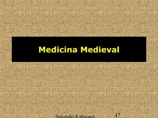 Medicina Medieval 
Salomão Kahwage 47 
 