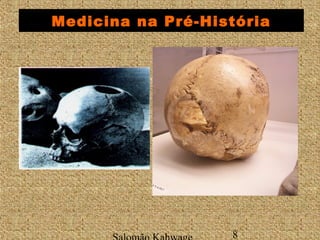 Medicina na Pré-História 
Salomão Kahwage 8 
 