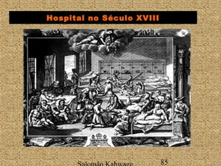 Hospital no Século XVIII 
Salomão Kahwage 85 
 