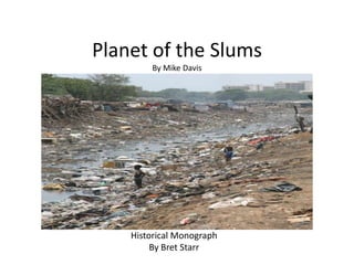 Planet of the SlumsBy Mike Davis Historical Monograph  By Bret Starr 