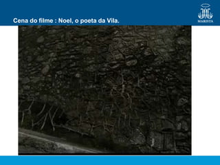 Cena do filme : Noel, o poeta da Vila.
 