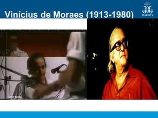 Vinícius de Moraes (1913-1980)
 
