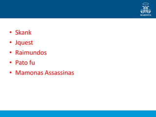 • Skank
• Jquest
• Raimundos
• Pato fu
• Mamonas Assassinas
 