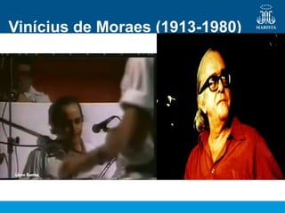Vinícius de Moraes (1913-1980)
 