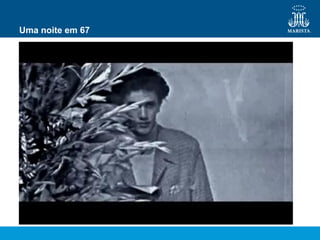 Uma noite em 67
 