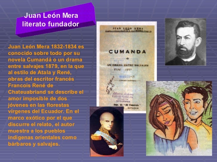Juan León Mera literato fundador   Juan León Mera 1832-1834 es conocido sobre todo por su novela Cumandá o un drama entre ...