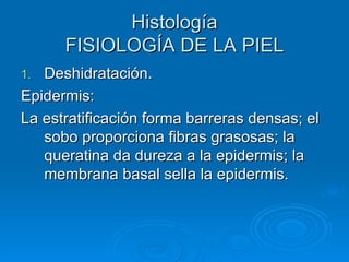 Histología FISIOLOGÍA DE LA PIEL ,[object Object],[object Object],[object Object]