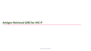 KS_JRC_Histochemistry
Antigen Retrieval (AR) for IHC-P
 
