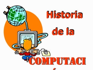     Historia    de la Computación 