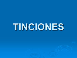 TINCIONES
 
