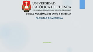 FACULTAD DE MEDICINA
UNIDAD ACADÉMICA DE SALUD Y BIENESTAR
www.ucacue.edu.ec
 