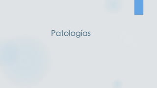 Patologías
 