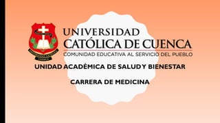 UNIDAD ACADÉMICA DE SALUDY BIENESTAR
CARRERA DE MEDICINA
 