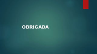 OBRIGADA
 