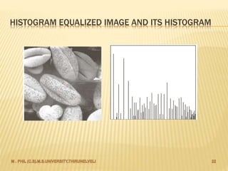 HISTOGRAM EQUALIZED IMAGE AND ITS HISTOGRAM
 
