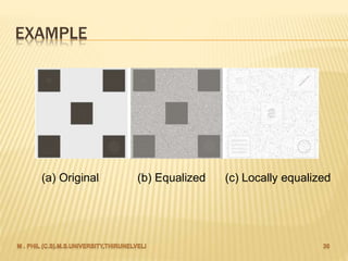EXAMPLE
(a) Original (b) Equalized (c) Locally equalized
 