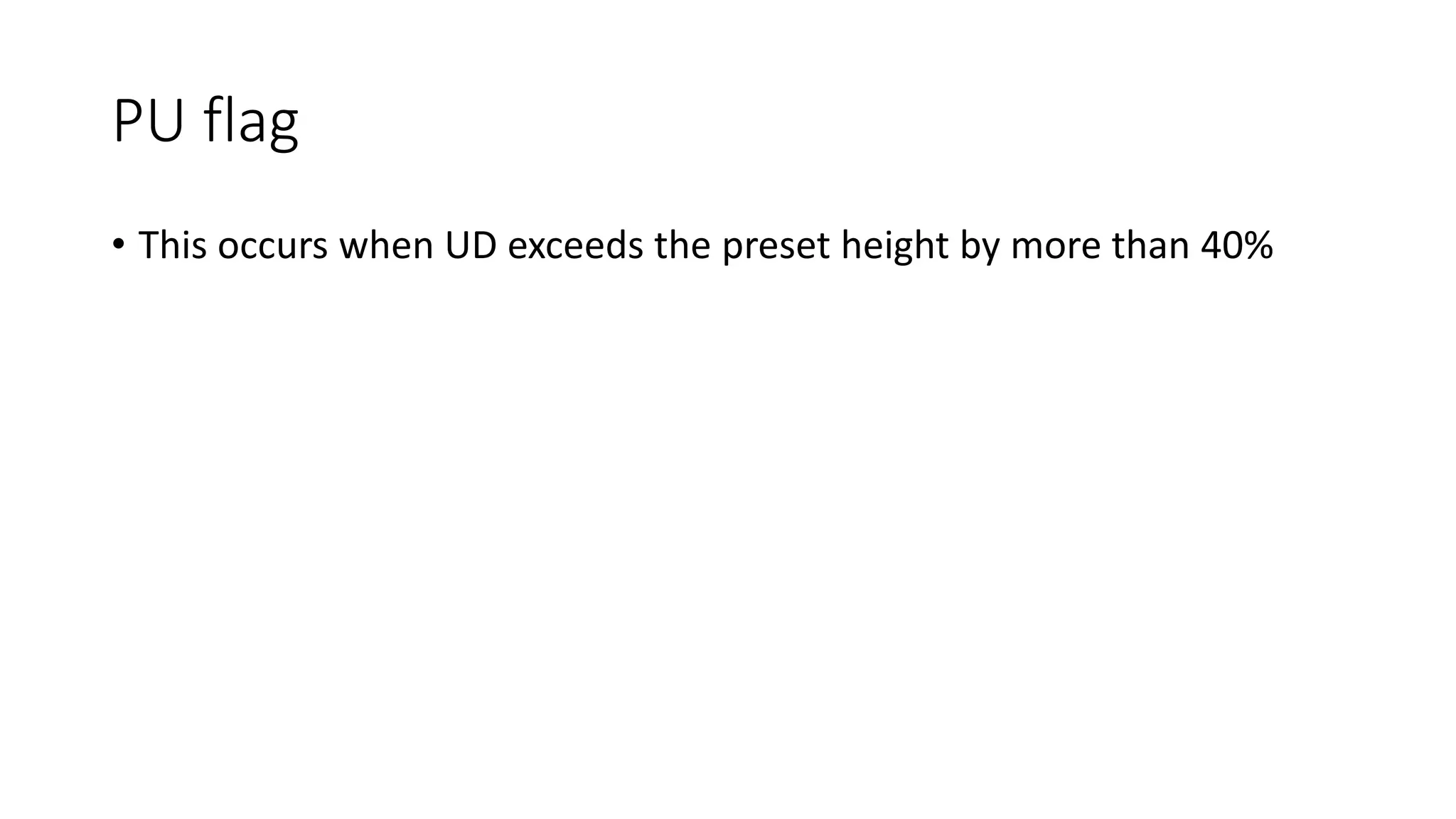 PU flag
• This occurs when UD exceeds the preset height by more than 40%
 