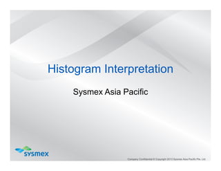 Sysmex Asia Pacific
Histogram Interpretation
 