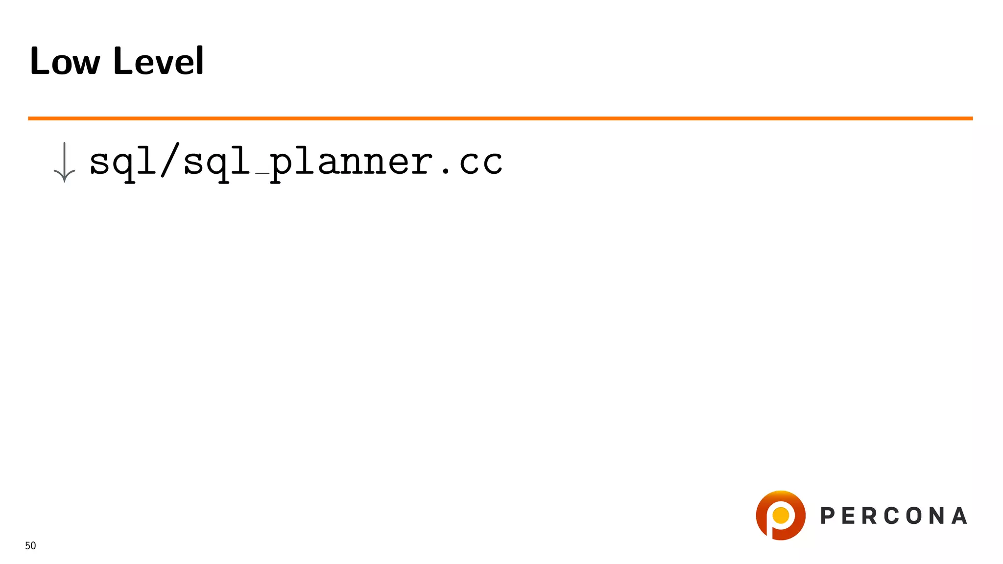 ↓ sql/sql planner.cc
Low Level
50
 