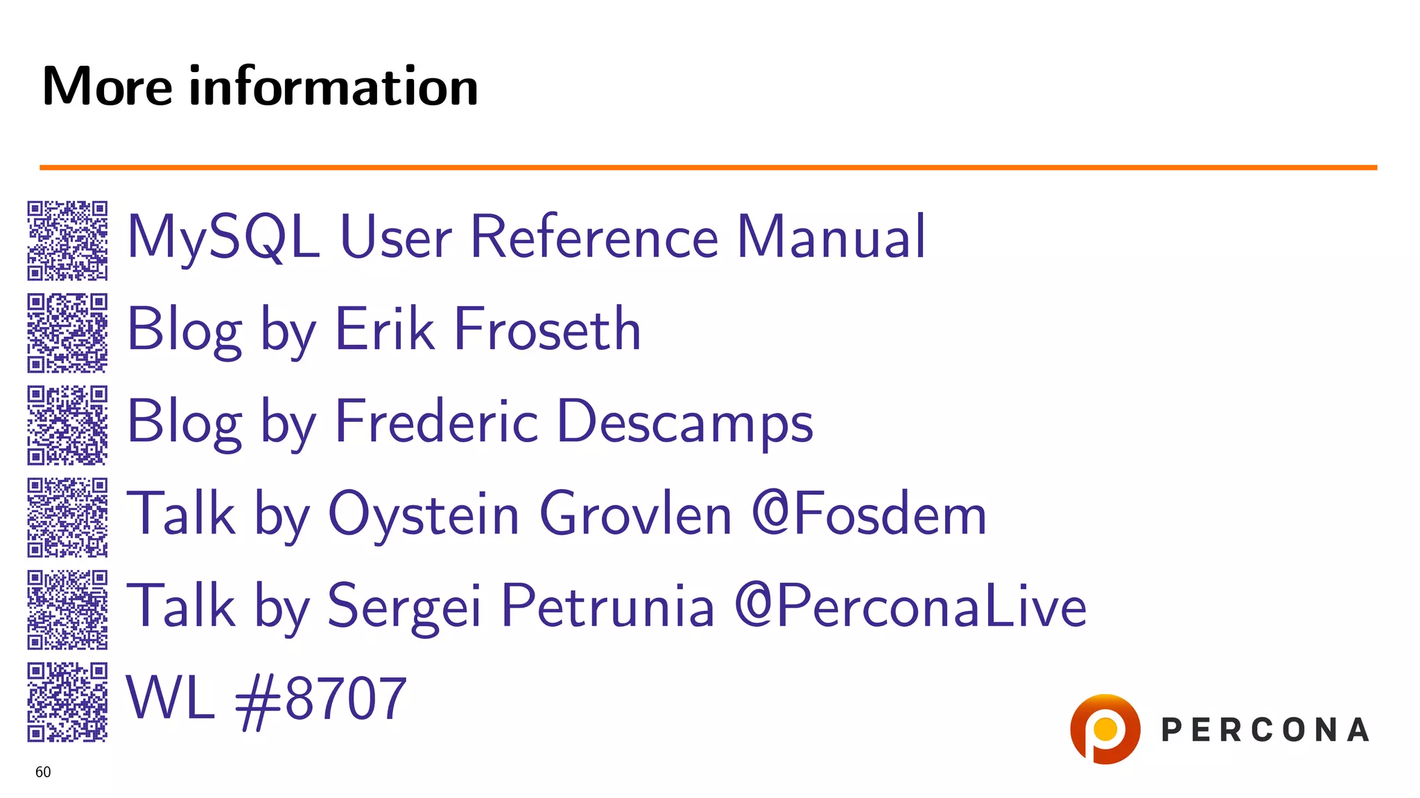 MySQL User Reference Manual
Blog by Erik Froseth
Blog by Frederic Descamps
Talk by Oystein Grovlen @Fosdem
Talk by Sergei Petrunia @PerconaLive
WL #8707
More information
60
 
