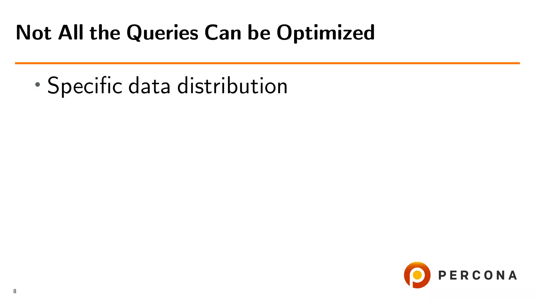 • Speciﬁc data distribution
Not All the Queries Can be Optimized
8
 