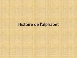 Histoire de l’alphabet
 
