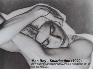 Man Ray -  Solarisation  (1929) DES EXPÉRIMENTATIONS AVEC LA PHOTOGRAPHIE. SURRÉALISME. 