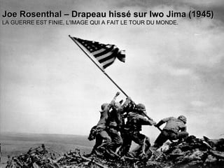 Joe Rosenthal – Drapeau hissé sur Iwo Jima (1945) LA GUERRE EST FINIE, L'IMAGE QUI A FAIT LE TOUR DU MONDE. 