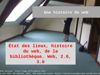 Une histoire du web




        État des lieux, histoire
              du web, de la
        bibliothèque. Web, 2.0,
     ...
