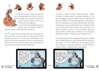 Mon père m’a dit que j’étais un petit con
qui ne comprenait rien à rien, qu’il était
grand temps que je devienne adulte et
que de toute manière, tout ça, ce
n’était pas mes oignons.
Je lui ai dit que je préférais encore
mourir que de devenir adulte si
devenir adulte, c’était devenir comme lui.
Mon père s’est mis à crier. Ma mère s’est mise à pleurer.

J’ai faim à crever. En plus, c’était du steak. J’adore
le steak. J’ai même pas le courage d’écouter un CD.
Ventre affamé n’a pas d’oreilles, ça doit venir de là ! Je
pense à 100drine. Je me demande bien si elle pense à
moi. En attendant, je me sens affreusement seul avec
mes parents cons, ma famille de con, ma petite vie de
con. Je vais encore faire l’amour tout seul avec moimême. Comme un con. La vie est moche. Qu’est-ce
que j’ai fait au diable pour mériter ça. Je n’ai jamais
demandé à naître... j’aimerais tant ne pas être là.

Mon petit frère s’est mis à pleurer parce que ma mère

pleurait. Ma sœur en a proﬁté pour demander à mon
père si elle pouvait emprunter la voiture samedi (elle ne
perd jamais le nord celle-là). Bref, je suis monté dans ma
chambre sans manger. Comme d’habitude.

Vacances, walkman, fringues de
marques... Comment
je lui explique que
je suis pas un distributeur et que je
dois faire des
choix ?

16

à la maison

Je me demande s’il n’est pas grand’temps que je quitte
cette maison de fous et que je puisse voler de mes propres ailes. Mon père n’arrête pas de me bassiner avec
ses « Tant que tu vivras sous mon toit, tu vivras comme on
vit sous mon toit. Tu feras ce que tu veux après ».
Est-ce que j’ai encore quelque chose à
dire chez moi ? Si je
fixe des limites, c’est
pas pour l’embêter,
c’est parce que je
tiens à lui.

à la maison

17

 