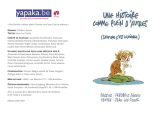 Une action de la Communauté Française

« Une histoire comme plein d’autres, sauf que c’est la mienne. »

Dessins : Frédéric Jannin
Textes : Jean-Luc Fonck
Comité de pilotage : Jacqueline Bourdouxhe, Françoise
Dubois, Nathalie Ferrard, Gérard Hansen, Françoise Hoornaert,
Perrine Humblet, Roger Lonﬁls, Cindy Russo, Reine Vander
Linden, Jean-Pierre Wattier, Dominique Werbrouck
Un merci particulier pour leurs précieux avis à :
Alexandra Adriaenssens, Marlène Alvarez, Anne Beaujeant,
Bilal Chuitar, Anne d’Alcantara, Guy Declercq, Marie Defoy,
Clothilde Guislain, Cécile Laurent, Isabelle Lemal, Patricia
Piron, Françoise Rongvaux, la famille Sevrin, l’amo sésame,
l’amo samarcande...

Coordination : Vincent Magos assisté de Diane Huppert,
Philippe Jadin et Claire-Anne Sevrin
Mise en page : LABEL, rue Marconi 127 – 1190 Bruxelles
Éditeur responsable : Henry Ingberg, Ministère de la Communauté française – 44, boulevard Léopold II, 44 – 1080 Bruxelles
Avec le soutien de la Ministre de la Santé, de l’Enfance
et de l’Aide à la jeunesse
Édition 2006-2007

 