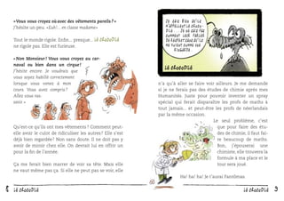 « Vous vous croyez où avec des vêtements pareils ? »
J’hésite un peu. « Euh !... en classe madame »
Tout le monde rigole. Enﬁn... presque... le Crocodile
ne rigole pas. Elle est furieuse.
« Non Monsieur ! Vous vous croyez au carnaval ou bien dans un cirque !
J’hésite encore. Je voudrais que
vous soyez habillé correctement
lorsque vous venez à mon
cours. Vous avez compris ?
Allez vous rasseoir. »

Qu’est-ce qu’ils ont mes vêtements ? Comment peutelle avoir le culot de ridiculiser les autres ? Elle s’est
déjà bien regardée ? Non sans doute. Il ne doit pas y
avoir de miroir chez elle. On devrait lui en offrir un
pour la ﬁn de l’année.
Ça me ferait bien marrer de voir sa tête. Mais elle
ne vaut même pas ça. Si elle ne peut pas se voir, elle

Je sais bien qu ’ils
m ’appellent Le Crocodile... Je ne sais pas
comment leur parler
de respect sans qu ’ils
me voient comme une
ringarde.

n’a qu’à aller se faire voir ailleurs. Je me demande
si je ne ferais pas des études de chimie après mes
Humanités. Juste pour pouvoir inventer un spray
spécial qui ferait disparaître les profs de maths à
tout jamais... et peut-être les profs de néerlandais
par la même occasion.
Le seul problème, c’est
que pour faire des études de chimie, il faut faire beaucoup de maths.
Bon, j’épouserai une
chimiste, elle trouvera la
formule à ma place et le
tour sera joué.
Ha ! ha ! ha ! Je t’aurai Fantômas.

8

Le crocodile

Le crocodile

9

 